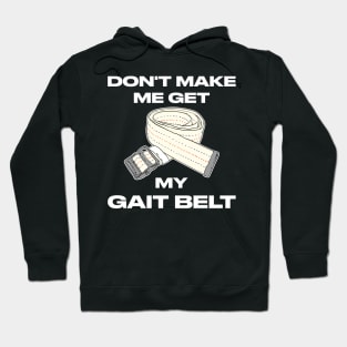 Don't Make Me Get My Gait Belt Therapist Hoodie